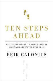 Ten Steps Ahead: What Separates Successful Business Visionaries from the Rest of Us