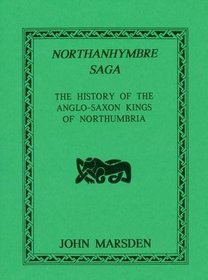 Northanhymbre Saga: History of the Anglo-Saxon Kings of Northumbria