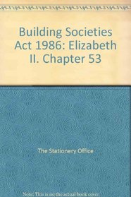 Building Societies Act 1986: Elizabeth II. Chapter 53