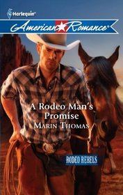 A Rodeo Man's Promise (Rodeo Rebels, Bk 3) (Harlequin American Romance, No 1382)