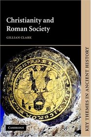 Christianity and Roman Society (Key Themes in Ancient History)