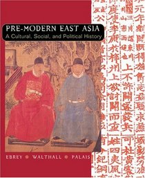 Pre-Modern: Volume of ...Ebrey-East Asia: A Cultural, Social, and Political History