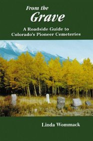 From the Grave: A Roadside Guide to Colorado's Pioneer Cemeteries