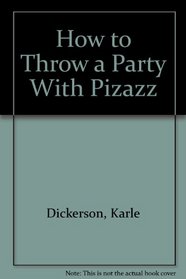How to Throw a Party With Pizazz
