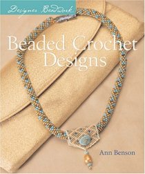 Designer Beadwork: Beaded Crochet Designs (Designer Beadwork)