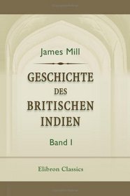 Geschichte des britischen Indien: Band 1 (German Edition)