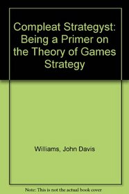 The Compleat Strategyst (Complete Strategist): Being A Primer On The Theory Of Games Of Strategy