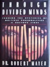 Through Divided Minds: Probing the Mysteries of Multiple Personalities
