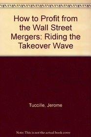 How to Profit from the Wall Street Mergers: Riding the Takeover Wave