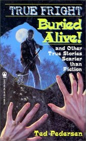 Buried Alive!: And Other Stories Scarier Than Fiction (True Fright , No 2)