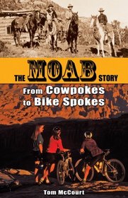Cowpokes to Bike Spokes: The Story Of Moab, Utah