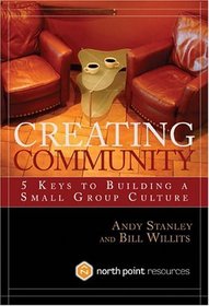 Creating Community : 5 Keys to Building a Small Group Culture