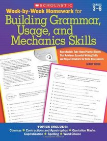 Week-by-Week Homework for Building Grammar, Usage and Mechanics Skills: Reproducible Take-Home Practice Sheets That Reinforce Essential Writing Skills and Prepare Students for State Assessments