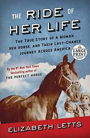 The Ride of Her Life: The True Story of a Woman, Her Horse, and Their Last-Chance Journey Across America (Large Print)