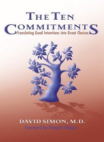 The Ten Commitments : Translating Good Intentions into Great Choices