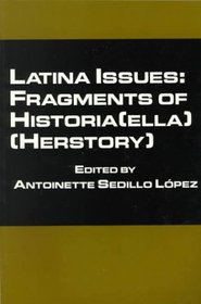 Latina Issues: Fragments of Historia(ella) (Herstory): Fragments of Historia(ella) (Herstory)