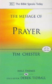 The Message of Prayer: Approaching the Throne of Grace (The Bible Speaks Today)