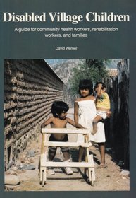 Disabled Village Children: A Guide for Health Workers, Rehabilitation Workers, and Families
