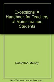 Exceptions: A Handbook for Teachers of Mainstreamed Students