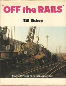 Off the rails : Derailments & Accidents as I saw Them