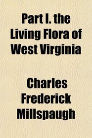 Part I. the Living Flora of West Virginia