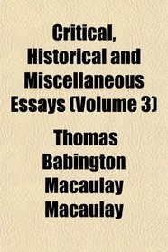 Critical, Historical and Miscellaneous Essays (Volume 3)
