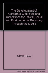 The Development of Corporate Web-sites and Implications for Ethical,Social and Environmental Reporting Through the Media