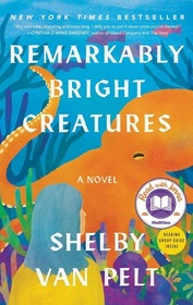 Remarkably Bright Creatures: A Novel