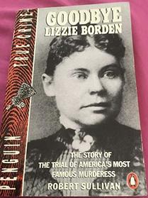 Goodbye Lizzie Borden (Penguin True Crime)