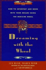 Dreaming With the Wheel : How to Interpret Your Dreams Using the Medicine Wheel