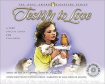 Testify to Love: A Very Special Story for Children (Dove Signature)