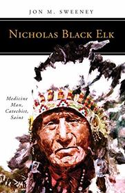 Nicholas Black Elk: Medicine Man, Catechist, Saint (People of God)