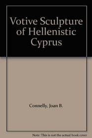 Votive Sculpture of Hellenistic Cyprus