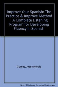 Improve Your Spanish: The Practice & Improve Method : A Complete Listening Program for Developing Fluency in Spanish (Spanish Edition)