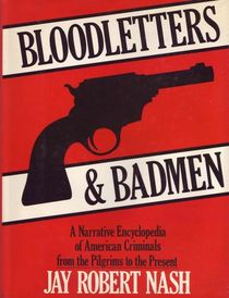 Bloodletters and Badmen: A Narrative Encyclopedia of American Criminals from the Pilgrims to the Present