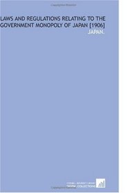 Laws and Regulations Relating to the Government Monopoly of Japan [1906]