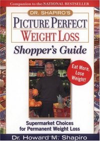 Dr. Shapiro's Picture Perfect Weight Loss Shopper's Guide : Supermarket Choices for Permanent Weight Loss