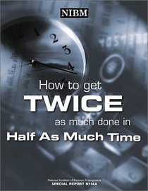 How to Get Twice as Much Done in Half as Much Time