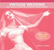 Vintage Wedding: Simple Ideas for Creating a Romantic Vintage Wedding (Vintage Living)