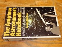 The Amateur Astronomers Handbook: A Guide to Exploring the Heavens