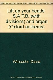 Lift up your heads: S.A.T.B. (with divisions) and organ (Oxford anthems)