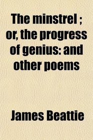 The minstrel ; or, the progress of genius: and other poems