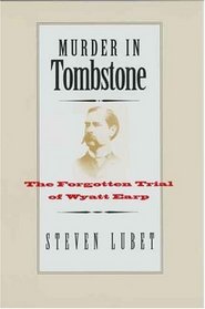Murder in Tombstone : The Forgotten Trial of Wyatt Earp