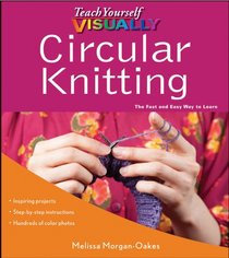Teach Yourself VISUALLY Circular Knitting (Teach Yourself VISUALLY Consumer)