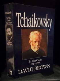 TCHAIKOVSKY To The Crisis 1840 - 1878.