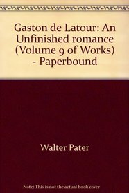 Gaston de Latour: An Unfinished romance (Volume 9 of Works) - Paperbound