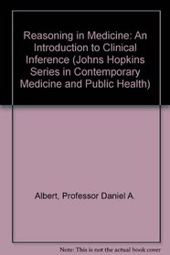 Reasoning in Medicine: An Introduction to Clinical Inference (Johns Hopkins Series in Contemporary Medicine and Public Health)