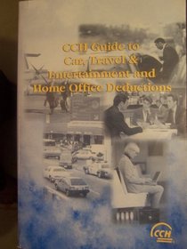 CCH Guide to Car, Travel and Entertainment and Home Office Deductions -