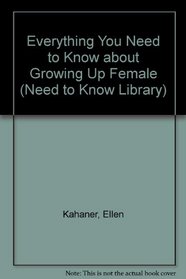 Everything You Need to Know About Growing Up Female (Need to Know Library)