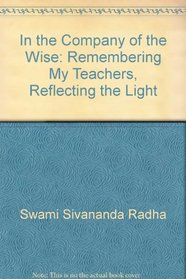 In the Company of the Wise: Remembering My Teachers, Reflecting the Light